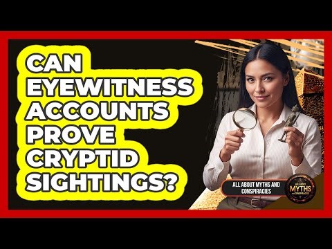 Can Eyewitness Accounts Prove Cryptid Sightings?