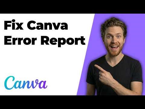 Fix Canva Error Report (Easy Step-By-Step Guide)