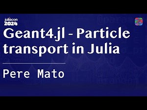 Geant4.jl - Particle transport in Julia | Mato | JuliaCon 2024