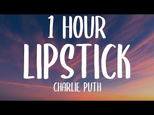Charlie Puth - Lipstick (1 HOUR/Lyrics)