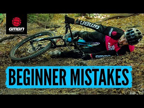 Beginner Mistakes & How To Avoid Making Them | Mountain Bike Skills