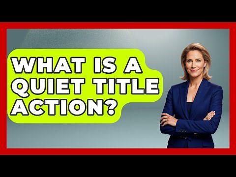 What Is A Quiet Title Action? - Consumer Laws For You