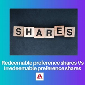 Redeemable vs Irredeemable Preference Shares: Difference and Comparison