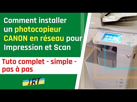 Comment installer un photocopieur CANON IR en réseau pour impression et scan - Tuto complet, simple