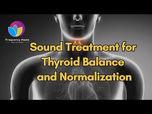 Sound Treatment for Thyroid Balance and Normalization | Healing Frequencies - Frequency Heals