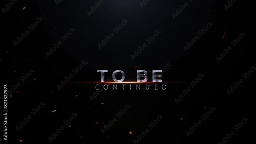 To Be Continued Text Animation, 3D To Be Continued Videos, Cinematic To Be Continued Text Animation On Black Background, 3D To Be Continued Text Animation