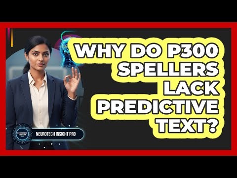 Why Do P300 Spellers Lack Predictive Text? - Neurotech Insight Pro