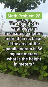 1.2K views · 13 comments | Math Problem 28 The height of a parallelogram measures 5 meters more than its base. If the area of the parallelogram is 36 square meters, what is the height in meters #MATHinik #mathematics #mathproblems #trendingreelsvideo #math #mathschallenge #milton | Mathinik | Facebook