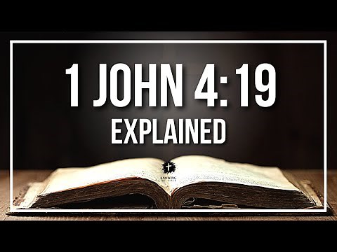 1 JOHN 4:19 Explained - What Does The Bible Verse 1 JOHN 4:19 [KJV] REALLY Mean?