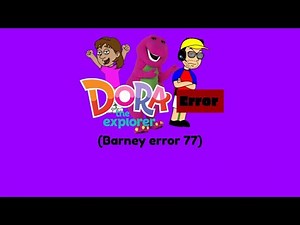 Dora error (Barney error 77) (Read the description)