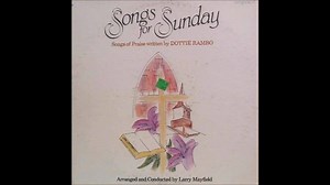 Tribute: Songs For Sunday, Songs Of Praise Written By Dottie Rambo, 1980 Dottie Rambo Fans #DottieRamboFans | Dottie Rambo Fans