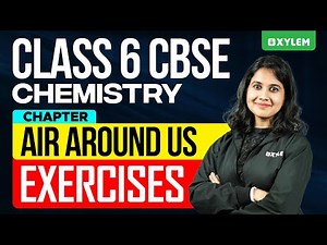 Class 6 CBSE Chemistry | Chapter: Air Around Us - Exercises | Xylem