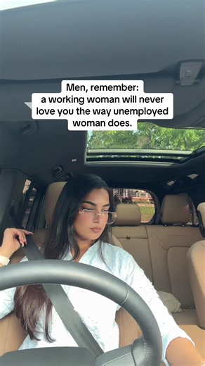Men, remember: a working woman will never love you the way unemployed woman does