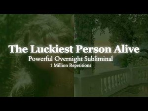 [EXTREMELY POWERFUL] THE LUCKIEST PERSON ALIVE - Powerful Self Concept Overnight SubliminaL