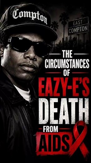 HOW EAZY E DIED OF AIDS