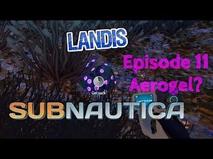 Aerogel? - Subnautica E11