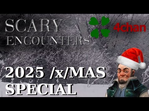 4chan Scary Encounters - 2025 /x/mas Special