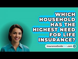 Which Household Has The Highest Need For Life Insurance? - InsuranceGuide360.com