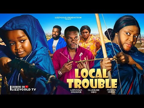 LOCAL TROUBLE - LIZZY GOLD, EBUBE OBIO, FRANCIS ODEGA - 2024 Latest Nigerian Movie