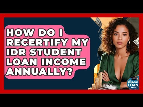 How Do I Recertify My IDR Student Loan Income Annually? - The Student Loan Pros