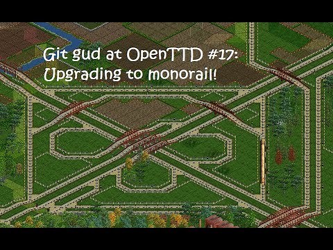 Git Gud at OpenTTD #17: Upgrading to monorail(?)