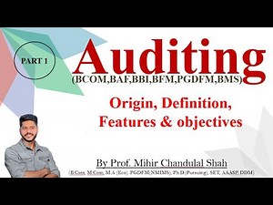 Auditing | Origin & Evaluation ,Definition ,Features and objectives - Explained by Prof.Mihir Shah