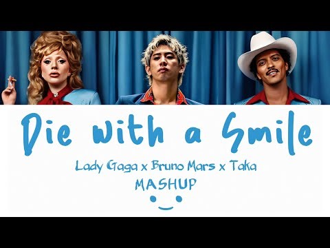 Die with a Smile - Lady Gaga x Bruno Mars x Taka | Mashup