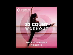 32 Count Workout - Barre Vol. 2 (Nonstop Group Fitness 126 BPM) by Power Music Workout