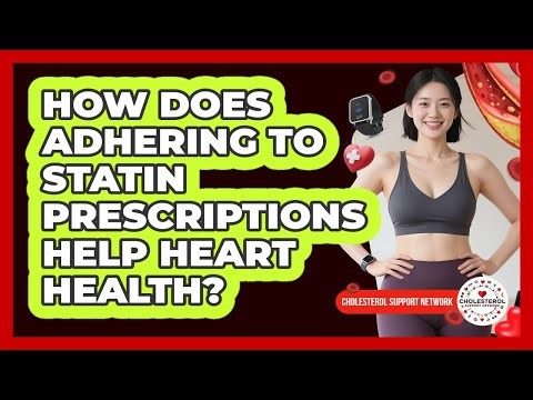How Does Adhering To Statin Prescriptions Help Heart Health?