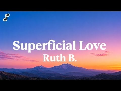 Superficial Love -Ruth B. (Lyrics)