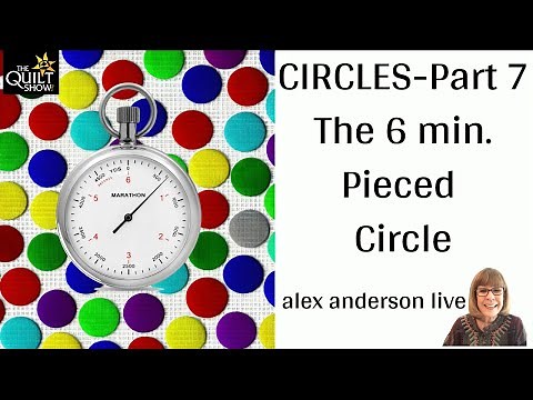 Alex Anderson LIVE - Circles Part 7 - The 6 Minute Pieced Circle