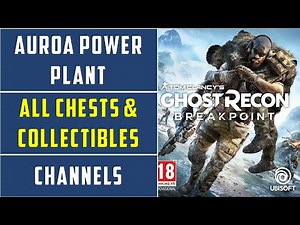 Auroa Power Plant | Chests & Unique Plunders Locations | Channels | Ghost Recon Breakpoint