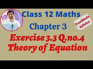 TN New Syllabus Class 12 Maths Chapter 3 | Exercise 3.3 Q.No.4 | Theory of Equation | சமன்பாட்டியல்