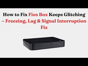 How to Fix Fios Box Keeps Glitching – Freezing, Lag & Signal Interruption Fix