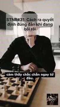 STNR#31: Cách ra quyết định đúng đắn khi đang bối rối