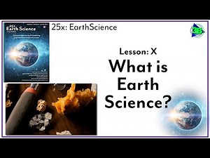 What Is Earth Science? - (25x: Earth Science - Lesson X)