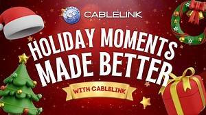 Holiday moments made better with Cablelink. | CablelinkTV