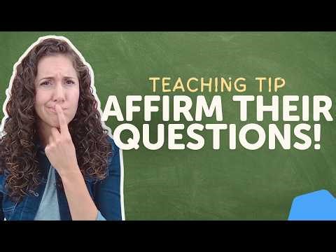 Foster Lifelong Learning by Affirming Questions | Teaching Tips #10