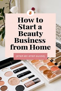 How to Start a Beauty Business from Home: Step-by-Step Guide to Launching Your Dream -