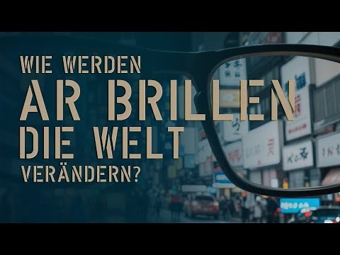 WIE WERDEN AR BRILLEN DIE WELT VERÄNDERN? #ARBrillen #AugmentedReality #Technologie