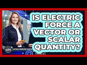 Is Electric Force A Vector Or Scalar Quantity?
