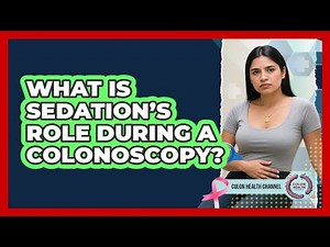 What Is Sedation’s Role During A Colonoscopy?