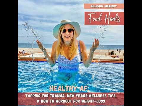 395: Tapping for Trauma, New Years Wellness Tips, & How to Workout For Weight-Loss (Healthy AF Se...