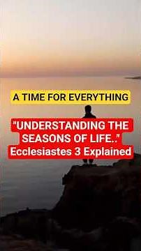 A Time for Everything | Understanding the Seasons of Life| Ecclesiastes 3 Explained