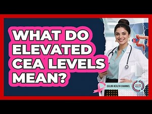 What Do Elevated CEA Levels Mean?