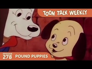 Toon Talk Weekly - Episode 278 - "Pound Puppies"