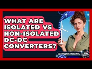 What Are Isolated Vs Non-Isolated DC-DC Converters? - Electrical Engineering Essentials