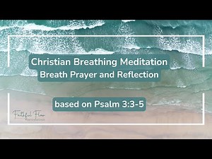 Christian Breathing Meditation | based on Psalm 3:3-5 | 14 minutes
