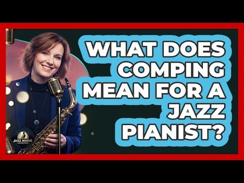 What Does Comping Mean For A Jazz Pianist?