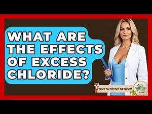 What Are The Effects Of Excess Chloride? - Your Nutrition Network